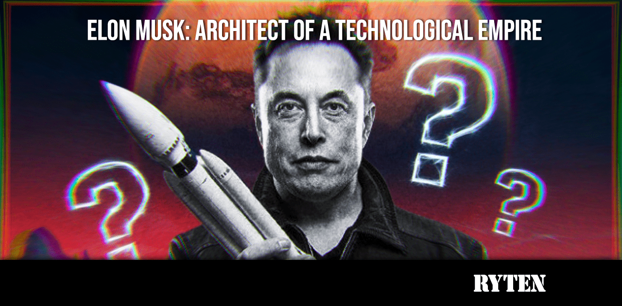 ELON MUSK: THE ARCHITECT OF A TECHNOLOGICAL EMPIRE